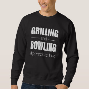 Grilling And Bowling Appreciate Life Sweatshirt