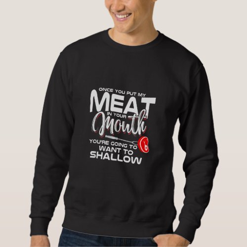 Grilling Dad Once You Put My Meat In Your Mouth Sw Sweatshirt