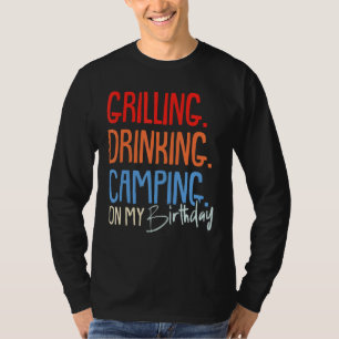 Grilling Drinking Camping Birthday Camper Party Ce T-Shirt