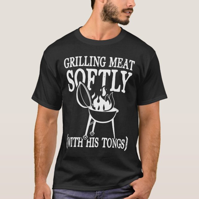 Grilling Meat Softly With His Tongs - BBQ Party  T-Shirt (Front)