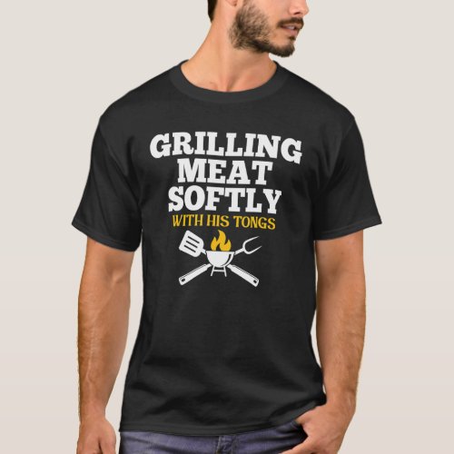 Grilling Meat Softly With His Tongs Funny Grill Ba T_Shirt
