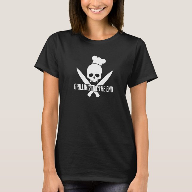 Grilling Until All Eternity Skull With Chef Hat Gr T-Shirt (Front)