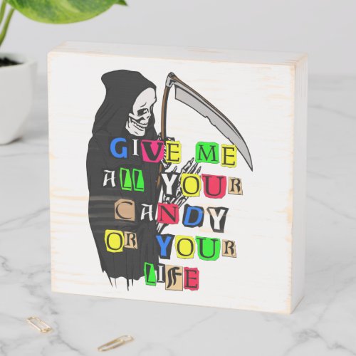 Grim Reaper Give Me Candy Ransom Note ZSSPG Wooden Box Sign