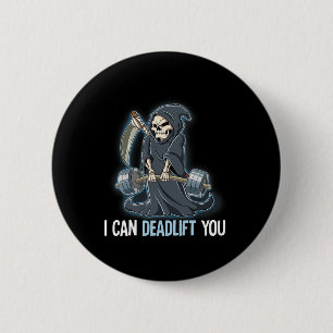 Grim Reaper Gym Weight Training I Can Deadlift You Button