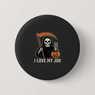 Grim Reaper I Love My Job Halloween Design Button