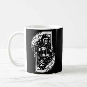 Grim Reaper I'Ve Got All Day Coffee Mug