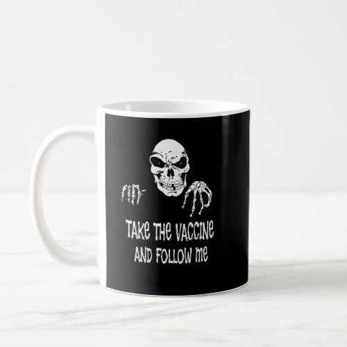 Grim Reaper Says Get The Vaccine And Follow Me  Coffee Mug