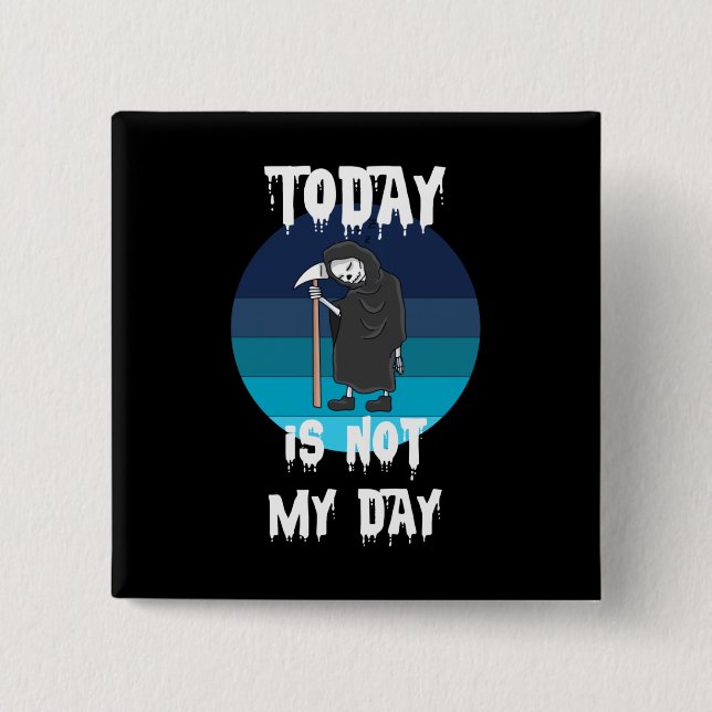 Grim Reaper - Today Is Not My Day Button (Front)