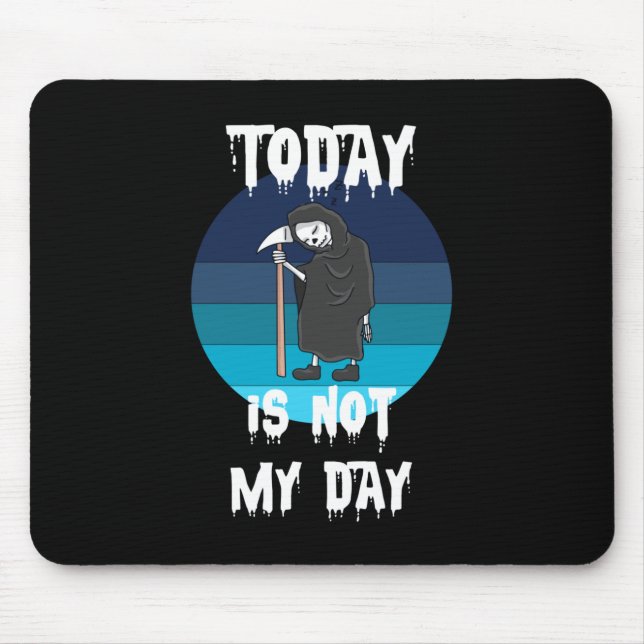 Grim Reaper - Today Is Not My Day Mouse Pad (Front)