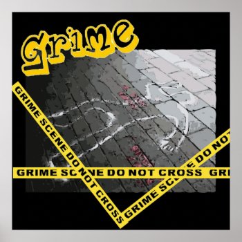 Grime Scene Poster by funny_tshirt at Zazzle