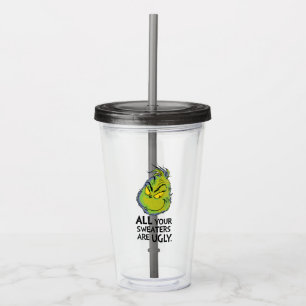 Grinch All Your Sweaters Are Ugly Quote Acrylic Tumbler