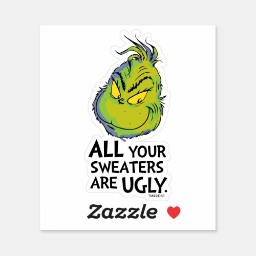 Grinch  All Your Sweaters Are Ugly Quote Sticker