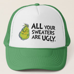 Grinch All Your Sweaters Are Ugly Quote Trucker Hat