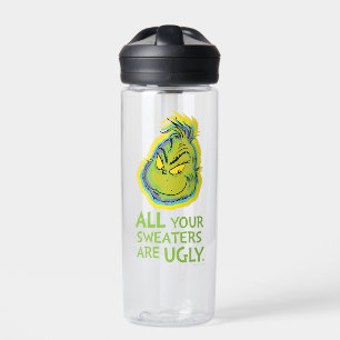 Grinch All Your Sweaters Are Ugly Quote Water Bottle
