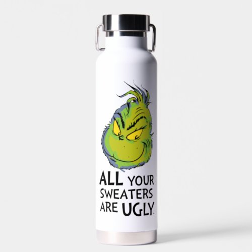 Grinch  All Your Sweaters Are Ugly Quote Water Bottle