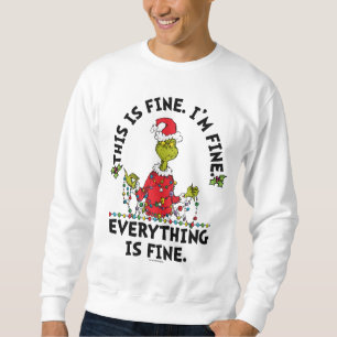 Grinch Everything is Fine Sweatshirt