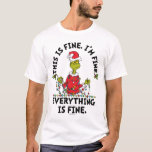 Grinch | Everything is Fine T-Shirt