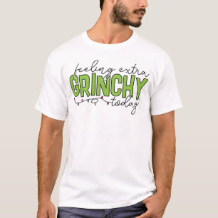 Grinch Feeling Extra Grinchy Today 2 T-Shirt