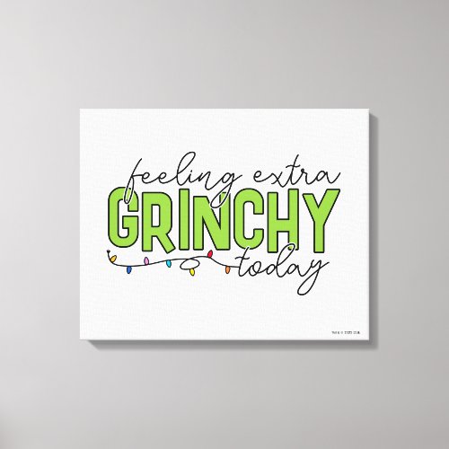 Grinch  Feeling Extra Grinchy Today 4 Canvas Print