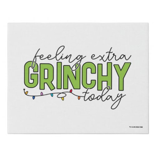 Grinch  Feeling Extra Grinchy Today 4 Faux Canvas Print