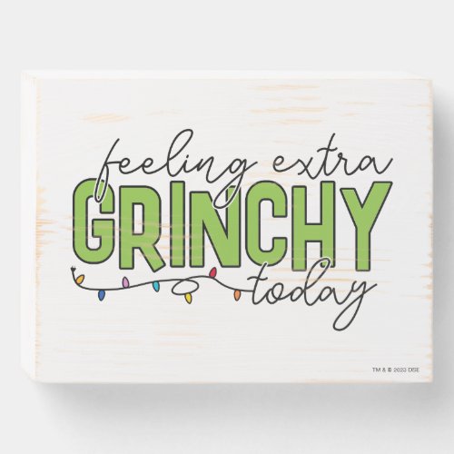 Grinch  Feeling Extra Grinchy Today 4 Wooden Box Sign