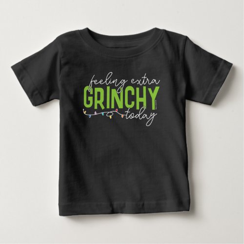Grinch  Feeling Extra Grinchy Today Baby T_Shirt