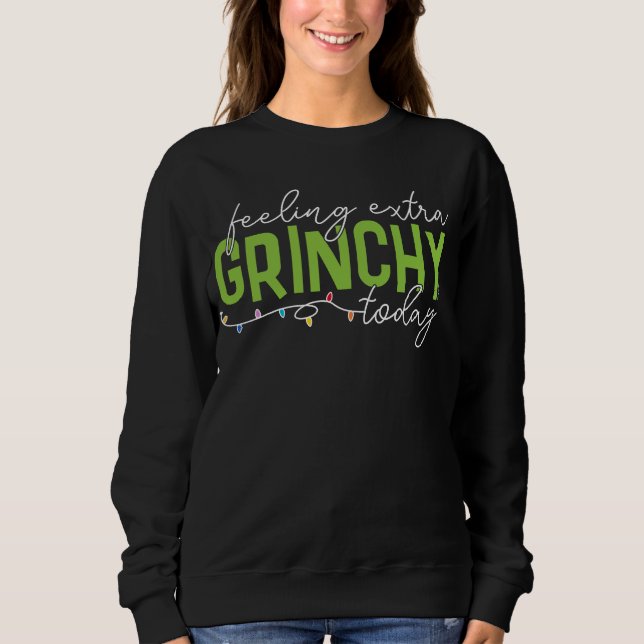 Grinch | Feeling Extra Grinchy Today Sweatshirt (Front)