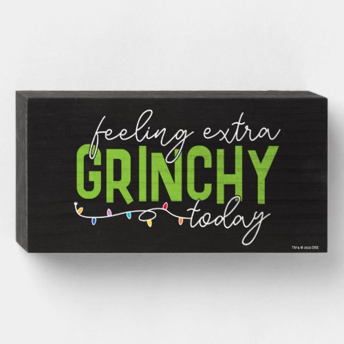 Grinch  Feeling Extra Grinchy Today Wooden Box Sign