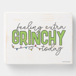 Grinch Feeling Extra Grinchy Today Wooden Box Sign
