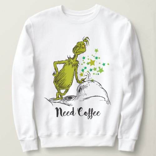 Grinch  Funny Need Coffee Sweatshirt