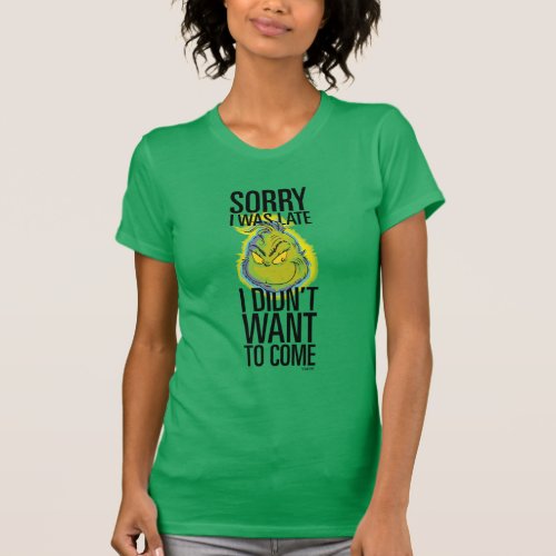 Grinch  Funny Sorry I Was Late I Didnt Want T_Shirt