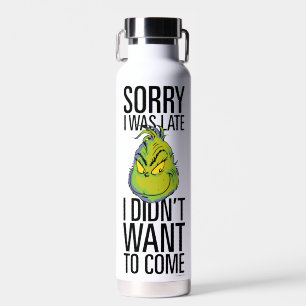 Grinch Funny Sorry I Was Late I Didn't Want Water Bottle