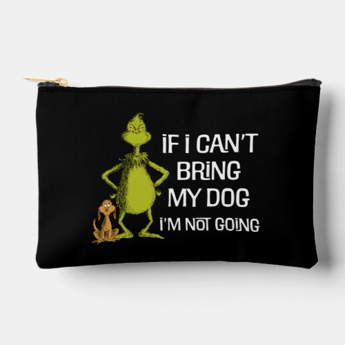 Grinch If I Cant Bring My Dog Im Not Coming Accessory Pouch