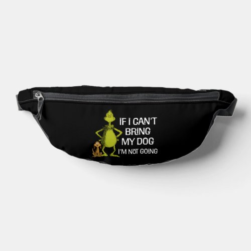 Grinch If I Cant Bring My Dog Im Not Coming Fanny Pack