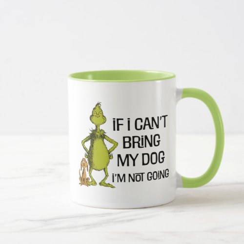 Grinch If I Cant Bring My Dog Im Not Coming Mug
