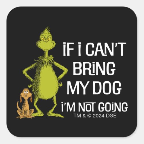 Grinch If I Cant Bring My Dog Im Not Coming Square Sticker