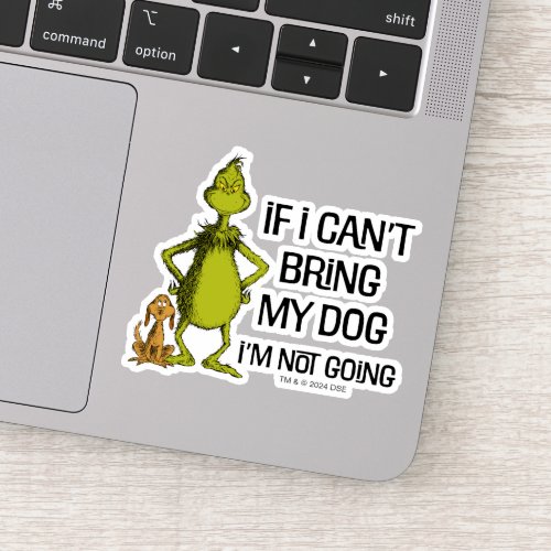 Grinch If I Cant Bring My Dog Im Not Coming Sticker