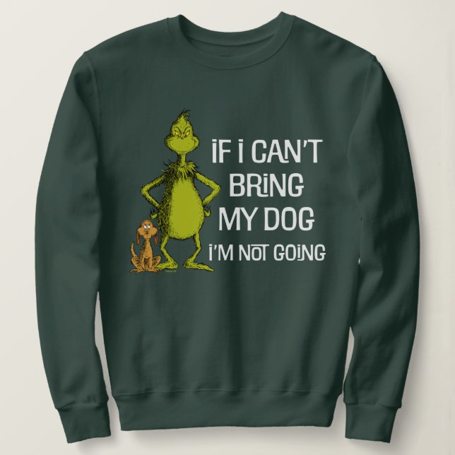 Grinch If I Can't Bring My Dog I'm Not Coming Sweatshirt (Design Front)