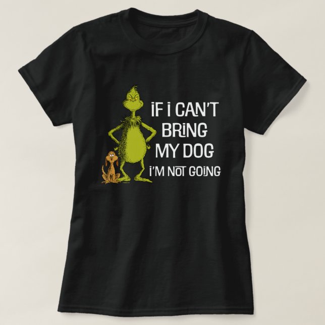 Grinch If I Can't Bring My Dog I'm Not Coming T-Shirt (Design Front)