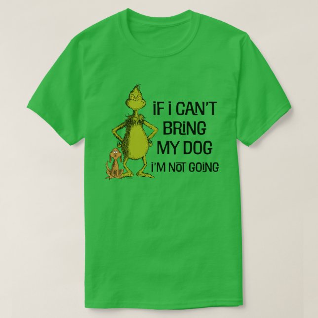 Grinch If I Can't Bring My Dog I'm Not Coming T-Shirt (Design Front)