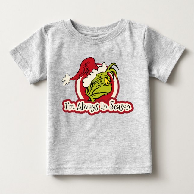 Grinch | I'm Always in Season Baby T-Shirt (Front)