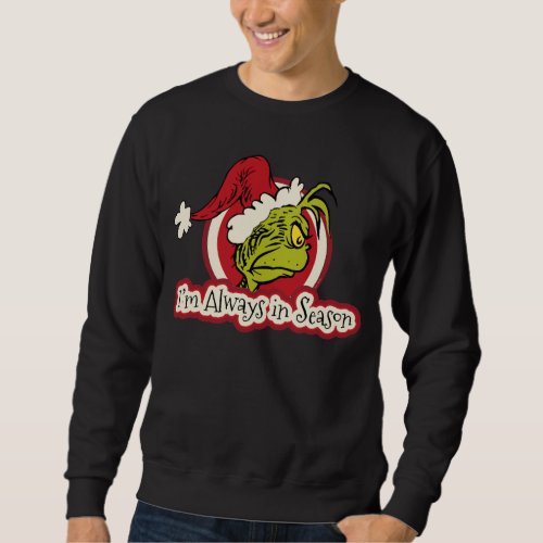 Grinch  Im Always in Season Sweatshirt