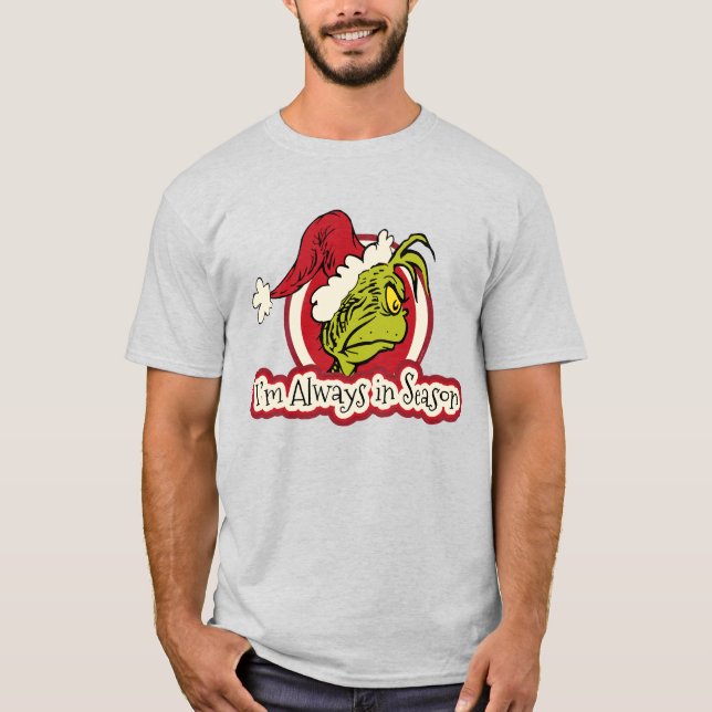 Grinch | I'm Always in Season T-Shirt (Front)