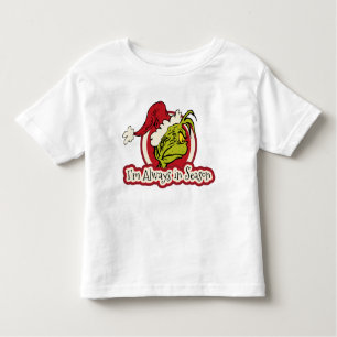 Grinch   I'm Always in Season Toddler T-shirt