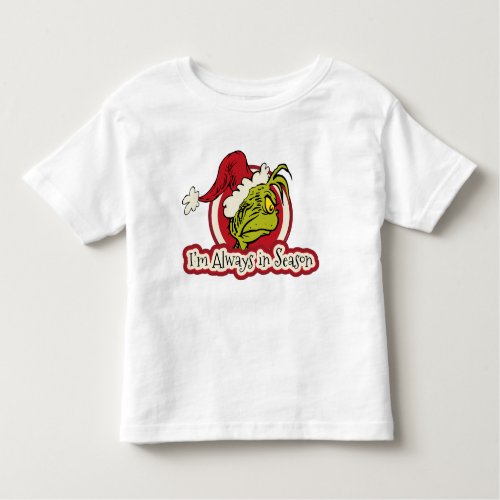 Grinch  Im Always in Season Toddler T_shirt