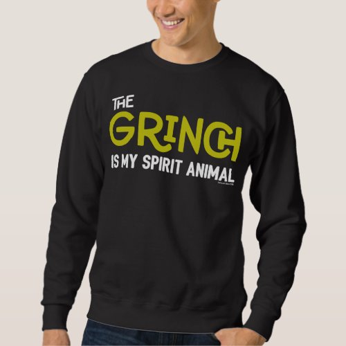 Grinch is my Spirit Animal Quote Sweatshirt