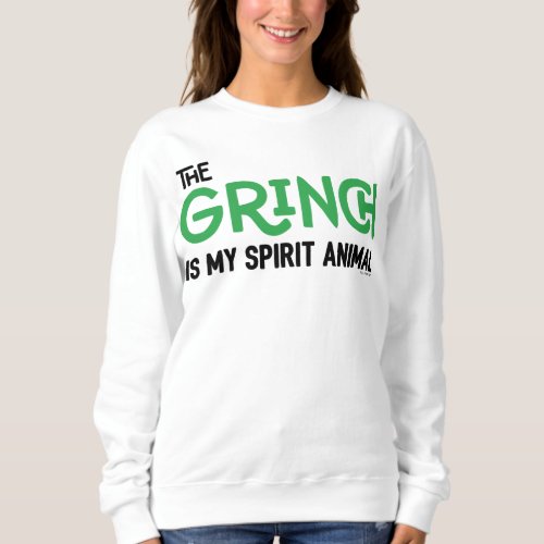 Grinch is my Spirit Animal Quote Sweatshirt