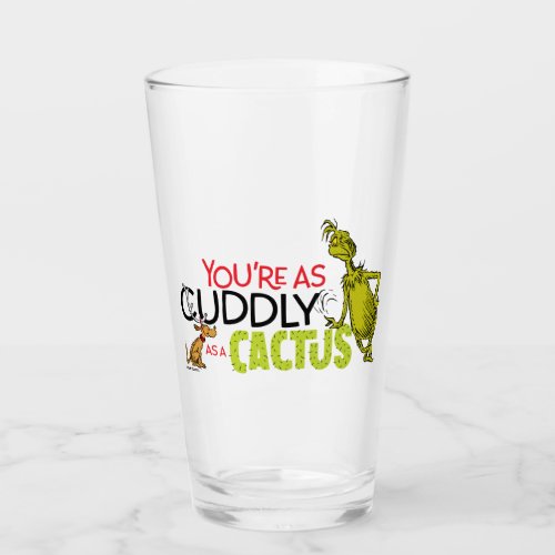 Grinch  Youre as Cuddly as a Cactus Quote Glass