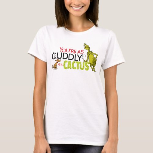 Grinch  Youre as Cuddly as a Cactus Quote T_Shirt