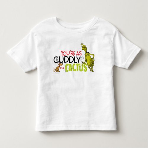 Grinch  Youre as Cuddly as a Cactus Quote Toddler T_shirt